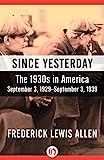 Since Yesterday: The 1930s in America, September 3, 1929-September 3, 1939 by Frederick Lewis Allen
