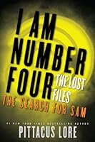 I Am Number Four: The Lost Files: The Search for Sam by Pittacus Lore